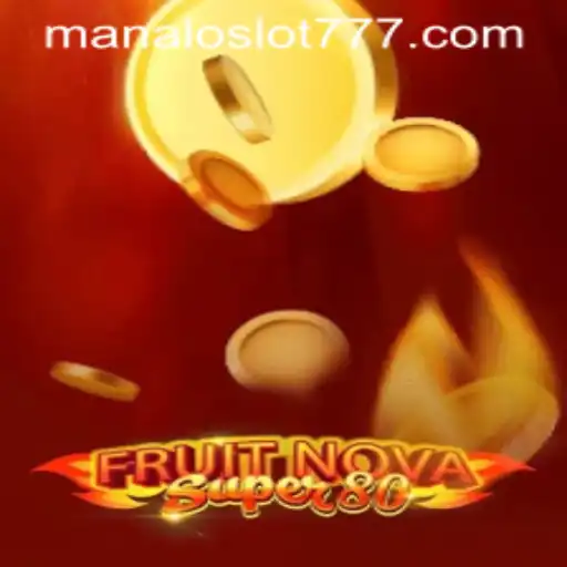 Explore the Exciting World of FruitNovaSuper80 with MANALOSLOT 777