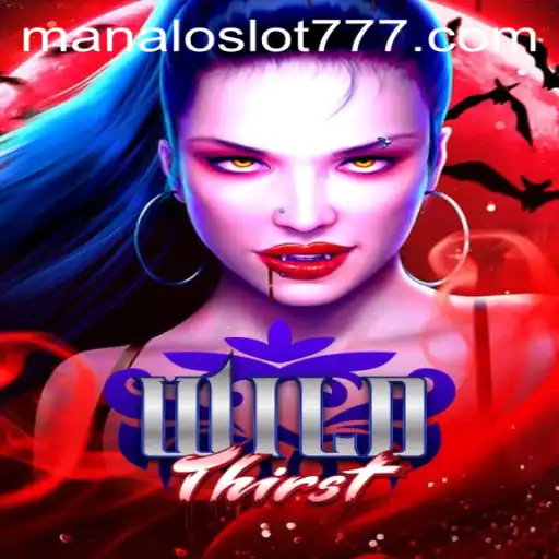 Discover the Exciting World of WildThirst: A Thrilling Adventure with MANALOSLOT 777